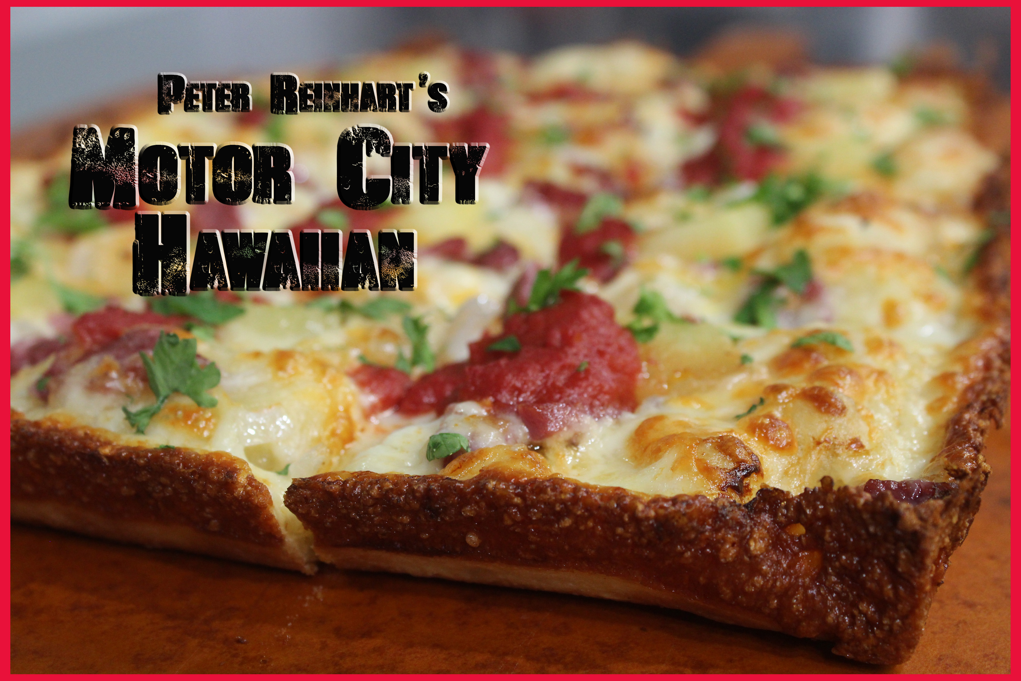 Motor City Hawaiian, Detroit Style Hawaiian Pizza, Peter Reinhart, Brian Hernandez, PMQ's Pizza Kitchen